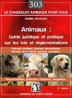 Animaux : guide juridique et pratique  sur les lois et réglementations, Animaux familiers, domestiques, de la ferme, sauvages... Responsabilités, protection, nuisances, divagation...