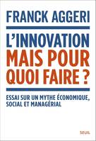 Documents (H. C.) L'Innovation, mais pour quoi faire ?, Essai sur un mythe économique, social et managérial