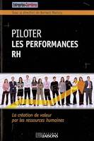 Piloter les performances RH, La création de valeur par les ressources humaines.