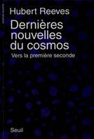 Dernières Nouvelles du cosmos. Vers la première seconde, vers la première seconde