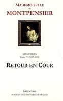 Mémoires / Anne Marie Louise d'Orléans, duchesse de Montpensier, Tome IV, 1657-1658, retour en cour, Mémoires de la Grande Mademoiselle. Tome 4 (1657-1658) Retour en cour.