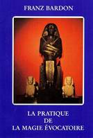 La Pratique de la Magie Évocatoire, instructions pour évoquer les êtres spirituels vivant sur les sphères qui nous environnent