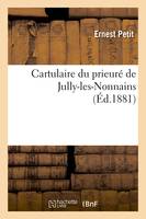 Cartulaire du prieuré de Jully-les-Nonnains, (Éd.1881)