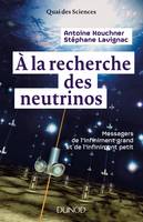 À la recherche des neutrinos, Messagers de l'infiniment grand et de l'infiniment petit