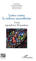 Lutter contre la violence monothéiste, 3 voix répondent à 10 questions