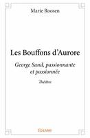 Les bouffons d'aurore, George Sand, passionnante et passionnée