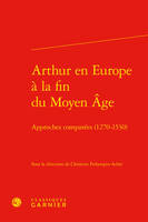 Arthur en Europe à la fin du Moyen âge, Approches comparées (1270-1530)