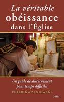 La véritable obéissance dans l’Église, Un guide de discernement pour temps difficiles