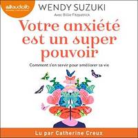 Votre anxiété est un super pouvoir, Comment s'en servir pour améliorer sa vie