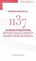 1137, Aliénor d'aquitaine épouse louis le jeune et devient reine de france