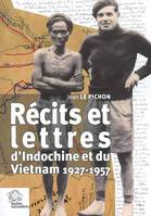 Récits et lettres, d'Indochine et du Vietnam 1927 1957