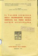 IL VALORE GIURIDICO DELLA CELEBRAZIONE NUZIALE CRISTIANA DAL PRIMO SECOLO ALL'ETA GIUSTINIANEA