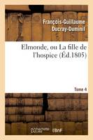 Elmonde, ou La fille de l'hospice. T. 4