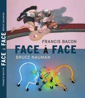 Bruce Nauman / Francis Bacon : Face à face