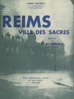 Reims, ville des sacres, Notes diplomatiques secrètes et récits inédits, 1914-1918