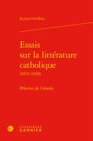 Essais sur la littérature catholique, 1870-1940, Pèlerins de l'absolu