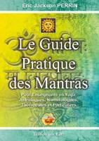 Le guide pratique des mantras, Pour Enseignants en Yoga, Astrologues, Numérologues, Thérapeutes et Particuliers