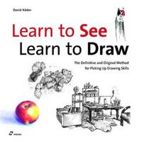 Learn to See, Learn to Draw - The Definitive and Original Method for Picking Up Drawing Skills /angl