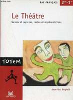 Le Théâtre genres et registres, textes et représentations - Bac français 2de - 1re - Collection Totem n°3., genres et registres, textes et représentations
