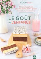 Le goût de l'enfance, 55 recettes plaisirs pour les petits (et les grands qui ont gardé leur âme d'enfant)