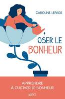 Oser le  bonheur