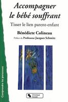 Accompagner le bébé souffrant tisser le lien parent-enfant, tisser le lien parent-enfant