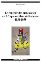 Le contrôle des armes à feu en Afrique occidentale française, 1834-1958