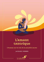 L'amant tantrique – Édition collector, L'homme sur la voie de la sexualité sacrée