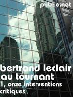 Au tournant, 1 : onze interventions critiques, Guyotat, Cixous, Sarraute, Beckett, Houellebec ou Marie N’Diaye, le roman contemporain au prisme des interventions de Bertrand Leclair