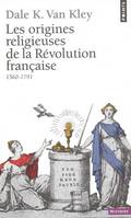 Points Histoire Les Origines religieuses de la Révolution française (1560-1791), 1560-1791