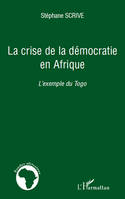LA CRISE DE LA DEMOCRATIE EN AFRIQUE - L'EXEMPLE DU TOGO, L'exemple du Togo