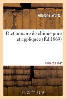 Dictionnaire de chimie pure et appliquée  T.2.1. H-P