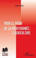Pour le futur de la Méditerranée : l'agriculture, L'agriculture