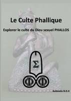 Le Culte Phallique Explorer le culte du Dieu sexuel PHALLOS