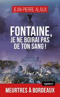 Fontaine, je ne boirai pas de ton sang !, Meurtres à Bordeaux