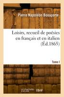 Loisirs, recueil de poésies en français et en italien. Tome I