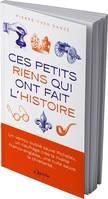 Ces petits riens qui ont fait l'histoire