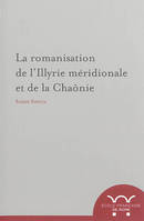 la romanisation de l illyrie meridionale et de la chaonie, LA ROMANISATION DE L ILLYRIE MERIDIONALE ET DE LA CHAONIE