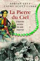 La pierre du ciel, l'histoire secrète du jade impérial