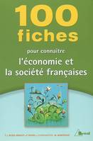 100 fiches pour connaître l'économie et la société françaises, classes préparatoires aux grandes écoles commerciales, 1er cycle universitaire, concours de la fonction publique