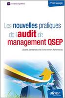 Les nouvelles pratiques de l'audit de management QSEP, (Qualité, santé et sécurité, environnement, performance).