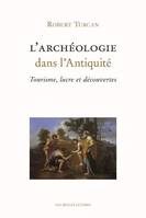 L'Archéologie dans l'Antiquité, Tourisme, lucre et découvertes