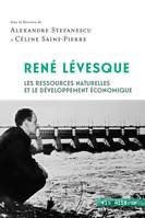 René Lévesque, Les ressources naturelles et développement économique