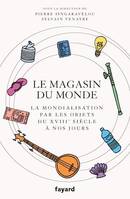 Le magasin du monde, La mondialisation par les objets du XVIIIe siècle à nos jours