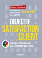 Objectif Satisfaction Client - Attitudes et techniques pour enchanter ses clients - Ave, Attitudes et techniques pour enchanter ses clients - Avec la méthode 4 Colors