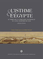 L'isthme et l'Égypte au temps de la Compagnie universelle du canal maritime de Suez, 1858-1956