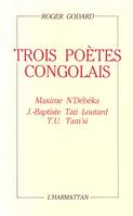 Trois poètes congolais : Maxime N'Debeka, J.B. Tati-Loutard, Tchicaya U Tam'si, Maxime N'Debeka, J.-Baptiste Tati Loutard, T.U. Tam'si