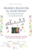 Réussir l'éducation du jeune enfant par l'ancrage corporel et la reconquête sensorielle, Valoriser ses compétences naturelles vers des apprentissages sereins