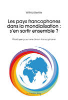 Les pays francophones dans la mondialisation : s'en sortir ensemble ?, Construire l'Union francophone