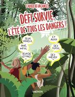 Cahier de vacances défi survie : l'été de tous les dangers !